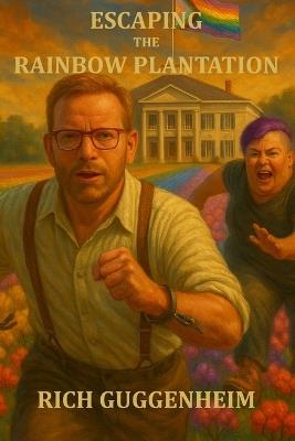 Escaping the Rainbow Plantation - Rich Guggenheim - cover