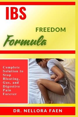 Ibs Freedom Formula: Complete Solution to Stop Bloating, Gas, and Digestive Pain Forever - Nellora Faen - cover