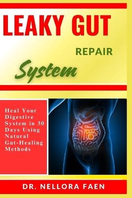 Leaky Gut Repair System: Heal Your Digestive System in 30 Days Using Natural Gut-Healing Methods - Nellora Faen - cover