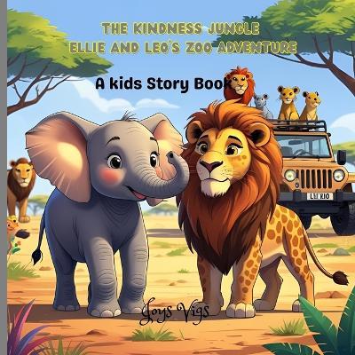 The Kindness jungle Ellie and Leo's zoo Adventure: Kindness, helping others, animal facts, exploring different habitats - Joy Vigs - cover