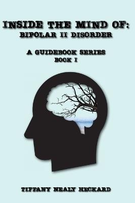 Inside The Mind Of: Bipolar II Disorder: A Guidebook Series - Tiffany Nealy Heckard - cover