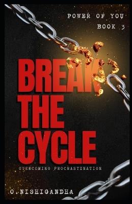 Break The Cycle: Overcoming Procastrination - Nishigandha 0 - cover