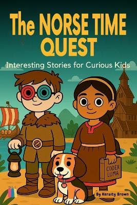 The Norse Time Quest: Interesting Stories for Curious Kids - Keraity Brown - cover