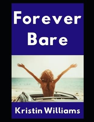Forever Bare: Life, Love, and Getting Naked on the Open Road in My Volvo XC60 - Kristin Williams - cover