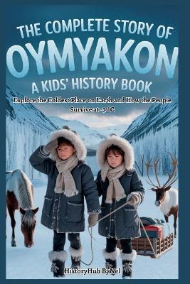 The Complete Story of OYMYAKON: A Kids' History Book - Historyhub Bynel - cover