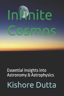 Infinite Cosmos: Essential Insights into Astronomy - Kishore Dutta - cover