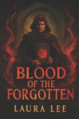 Blood of the Forgotten: Born of Ash, Bound by Memory - Laura Lee - cover