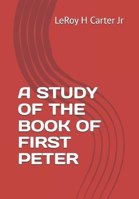 A Study of the Book of First Peter - Leroy H Carter - cover