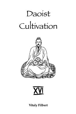 Daoist Cultivation, Book 16 - Debates on the Cultivation of True Reality: Translation and Commentary - Liu Yiming,Vitaly Filbert - cover