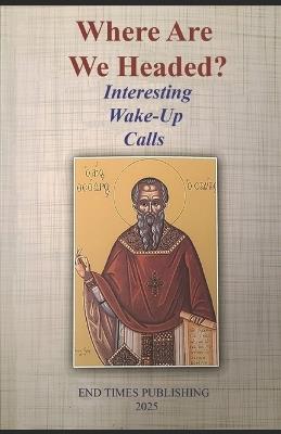 Where Are We Heading?: Interesting Wake-Up Calls - Orthodox Kypselis - cover