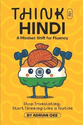 Think in Hindi: A Mindset Shift for Fluency - Adrian Gee - cover