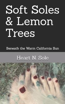 Soft Soles & Lemon Trees: Beneath the Warm California Sun - Heart N Sole - cover