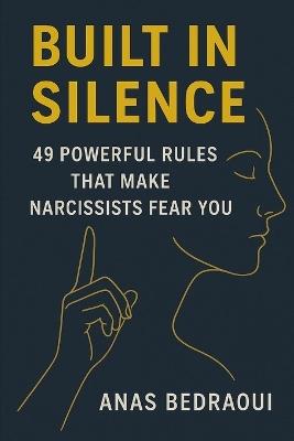 Built in Silence: 49 Powerful Rules That Make Narcissists Fear You - Anas Bedraoui - cover
