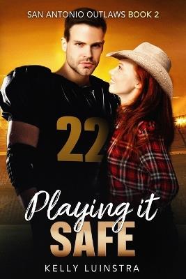 Playing It Safe: San Antonio Outlaws Series Book 2 - Kelly Luinstra - cover