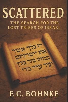 Scattered: The Search for the Lost Tribes of Israel - Fc Bohnke - cover