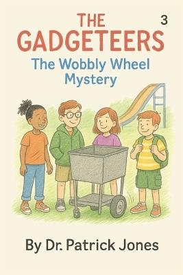 The Gadgeteers: The Wobbly Wheel Mystery - Patrick Jones - cover