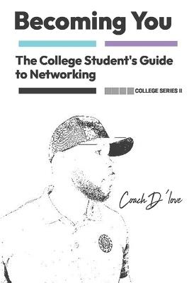 The College Student's Guide to Networking: Becoming You - Demetrius T Love Aka Coach d'Love - cover