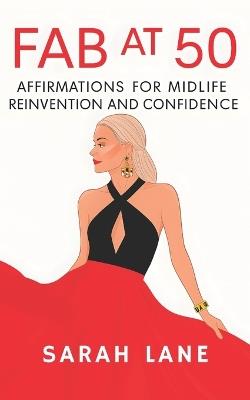 Fab at 50: Affirmations for Midlife Reinvention and Confidence - Sarah Lane - cover
