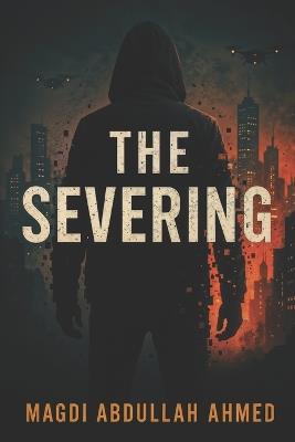 The Severing: In a world without memory, remembering is rebellion. - Magdi Abdullah Ahmed - cover