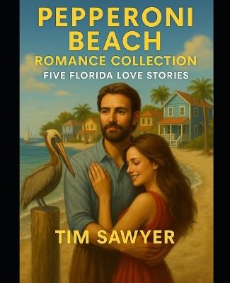Pepperoni Beach Romance Collection: Five Florida Love Stories - Tim Sawyer - cover