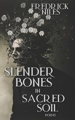 Slender Bones in Sacred Soil - Fredrick Niles - cover
