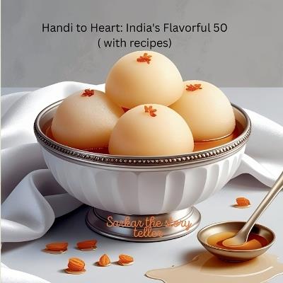 Handi to Heart: India's Flavorful 50: with recipes - Sarkar The Story Teller - cover