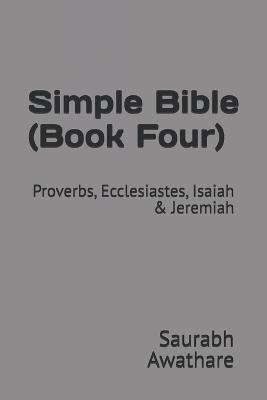 Simple Bible (Book Four): Proverbs, Ecclesiastes, Isaiah & Jeremiah - Saurabh Awathare - cover