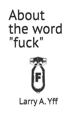 About the word "fuck" - Jonetta R Yff,Larry a Yff - cover