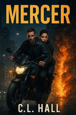Mercer: For fans of Mission: Impossible, The Bourne Identity, and Jack Reacher - one fugitive holds the key to the deadliest system ever built - C L Hall - cover