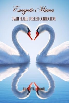 Energetic Mirrors: Twin Flame Unseen Connection - Silvia Moon - cover