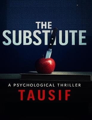 The Substitute: Lesson #1: Everyone is replaceable. - Tausif Jamal - cover