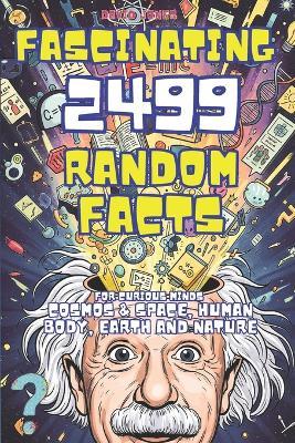 Fascinating Facts For Curious Minds: 2499 Random Mind-Blowing Science facts About Cosmos & Space, Human Body, Earth and Nature - David Jones - cover
