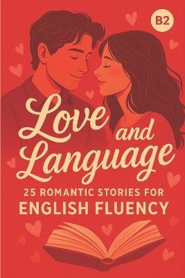 Love and Language: 25 Romantic Stories for English Fluency (B2) - Elizabeth Snow - cover