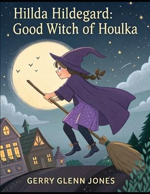 Hilda Hildegard: Good Witch of Houlka - Gerry Glenn Jones - cover