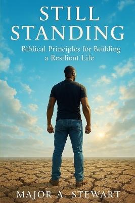 Still Standing: Biblical Principles for Building a Resilient Life - Major a Stewart - cover