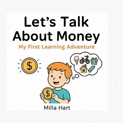 Let's Talk About Money - My First Learning Adventure: Fun and Friendly Guide for Kids Aged 4-7 to Discover What Money Is, How It Works, and Why It Matters! - Milla Hart - cover