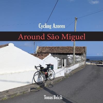 Cycling Azores: Around São Miguel - Tomas Belcik - cover