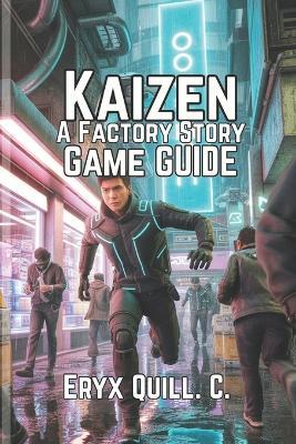 Kaizen: A Factory Story Game Guide: Unlock Strategies, Tips to Build, and Optimize - Eryx Quill C - cover