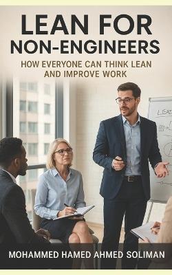 Lean for Non-Engineers: How Everyone Can Think Lean and Improve Work - Mohammed Hamed Ahmed Soliman - cover