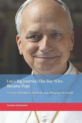 Leo's Big Journey: The Boy Who Became Pope: A story of kindness, baseball, and changing the world - Susanna Santamarea - cover