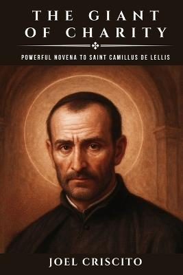 The Giant of Charity: Powerful Novena to Saint Camillus De Lellis - Joel Criscito - cover