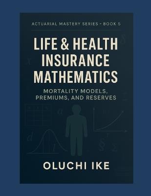 Life & Health Insurance Mathematics: Mortality Models, Premiums, and Reserves - Oluchi Ike - cover