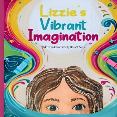 Lizzie's Vibrant Imagination - Hannah J Seely - cover