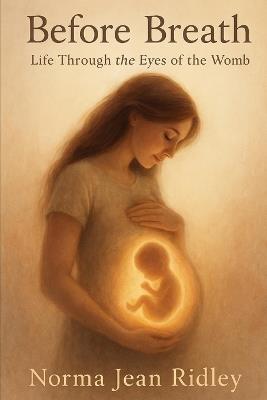 Before Breath: Life Through the Eyes of the Womb - Norma Jean Ridley - cover