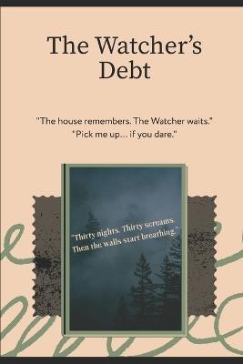The Watcher's Debt: The Watcher's Debt: The House That Remembers - Vera Sladez - cover