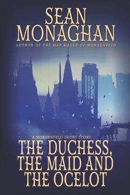 The Duchess, The Maid, And The Ocelot - Sean Monaghan - cover