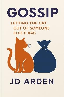 Gossip: Letting the Cat Out of Someone Else's Bag - Jd Arden - cover