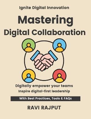 Mastering Digital Collaboration: Empower Workforces Instantly Master Workplace Tech Fast Smarter Collaboration Without Delay Drive Engagement Today Future-Ready Workplace Strategies - Ravi Rajput - cover