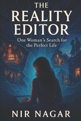 The Reality Editor: One Woman's Search for the Perfect Life - Nir Nagar - cover