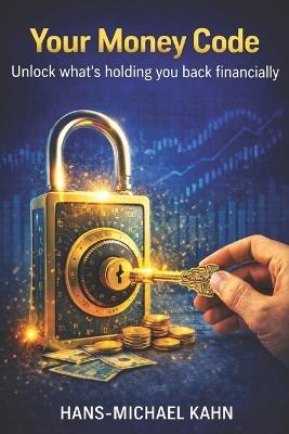 Your Money Code: Decode what's holding you back financially - Hans-Michael Kahn - cover